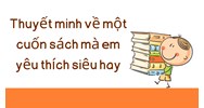 Thuyết minh về một cuốn sách mà em yêu thích siêu hay