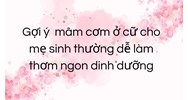 Gợi ý  mâm cơm ở cữ cho mẹ sinh thường dễ làm thơm ngon dinh dưỡng