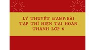 Lý thuyết và Bài tập thì hiện tại hoàn thành lớp 6