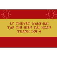 Lý thuyết và Bài tập thì hiện tại hoàn thành lớp 6