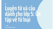 Luyện từ và câu dành cho lớp 5: Ôn tập về từ loại