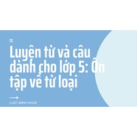 Luyện từ và câu dành cho lớp 5: Ôn tập về từ loại