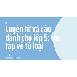 Luyện từ và câu dành cho lớp 5: Ôn tập về từ loại