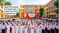 Ngày lễ khai giảng là gì? Nguồn gốc và ý nghĩa của lễ khai giảng là gì?