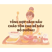 Tổng hợp cách nấu cháo tôm cho bé siêu bổ dưỡng