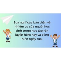 Suy nghĩ của bản thân về nhiệm vụ của người học sinh trong học tập rèn luyện hôm nay và cống hiến ngày mai