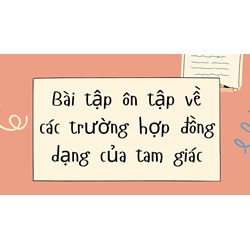 Bài tập ôn tập về các trường hợp đồng dạng của tam giác