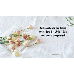 Giải sách bài tập tiếng Anh lớp 5 - Unit 4: Did you go to the party?