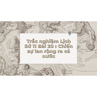Trắc nghiệm Lịch sử 11 Bài 20: Chiến sự lan rộng ra cả nước