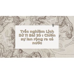 Trắc nghiệm Lịch sử 11 Bài 20: Chiến sự lan rộng ra cả nước