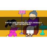 Đáp án trắc nghiệm Đạo đức module 9 đầy đủ mới nhất