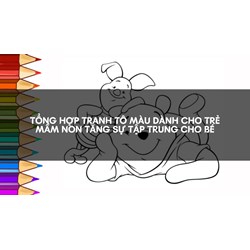 Tổng hợp Tranh tô màu dành cho trẻ Mầm non tăng sự tập trung cho bé