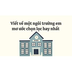 Viết về một ngôi trường em mơ ước chọn lọc hay nhất