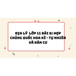 Địa lý lớp 11 bài 6: Hợp chủng quốc Hoa Kì - Tự nhiên và dân cư