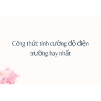 Công thức tính cường độ điện trường hay nhất