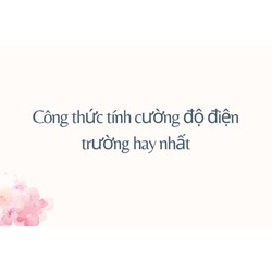 Công thức tính cường độ điện trường hay nhất
