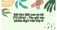 Bài thơ Khi con tu hú (Tố Hữu) - Tác giả tác phẩm Ngữ văn lớp 8