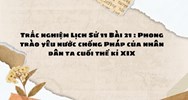Trắc nghiệm Lịch sử 11 Bài 21: Phong trào yêu nước chống Pháp của nhân dân ta cuối thế kỉ XIX