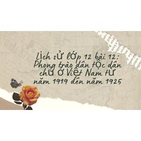 Lịch sử lớp 12 bài 12: Phong trào dân tộc dân chủ ở Việt Nam từ năm 1919 đến năm 1925