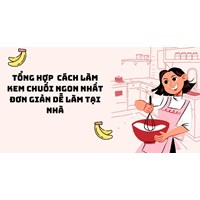 Tổng hợp  cách làm kem chuối ngon nhất đơn giản dễ làm tại nhà