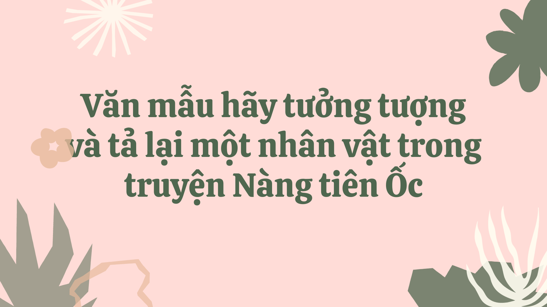 Văn mẫu hãy tưởng tượng và tả lại một nhân vật trong truyện Nàng tiên Ốc