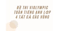 Đề thi Violympic Toán Tiếng Anh lớp 4 tất cả các vòng