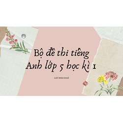 Bộ đề thi tiếng Anh lớp 5 học kì 1