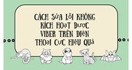 Cách sửa lỗi không kích hoạt được Viber trên điện thoại cực hiệu quả