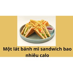 Một lát bánh mì sandwich bao nhiêu calo