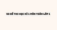 50 đề thi học kì 1 môn Toán lớp 1