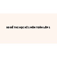 50 đề thi học kì 1 môn Toán lớp 1