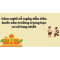 Cảm nghĩ về ngày đầu tiên bước vào trường trung học cơ sở hay nhất