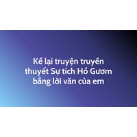 Kể lại truyện truyền thuyết Sự tích Hồ Gươm bằng lời văn của em