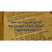 Cảm xúc của em về bài thơ Chuyện cổ tích về loài người hay nhất