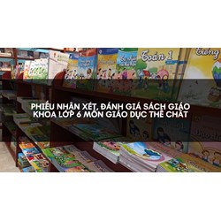 Phiếu nhận xét, đánh giá sách giáo khoa lớp 6 môn Giáo dục thể chất