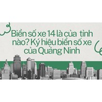 Biển số xe 14 là của  tỉnh nào? Ký hiệu biển số xe của Quảng Ninh