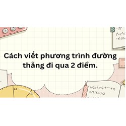 Cách viết phương trình đường thẳng đi qua 2 điểm