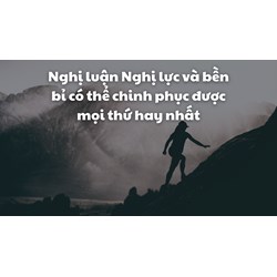 Nghị luận Nghị lực và bền bỉ có thể chinh phục được mọi thứ hay nhất
