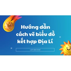 Hướng dẫn cách vẽ biểu đồ kết hợp Địa Lí