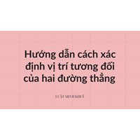 Hướng dẫn cách xác định vị trí tương đối của hai đường thẳng