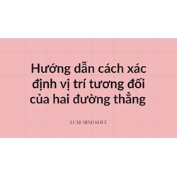 Hướng dẫn cách xác định vị trí tương đối của hai đường thẳng