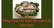 Tổng hợp các món ăn ngon từ bào ngư không thể bỏ lỡ