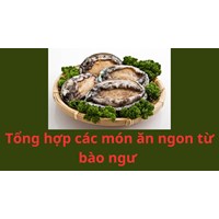 Tổng hợp các món ăn ngon từ bào ngư không thể bỏ lỡ