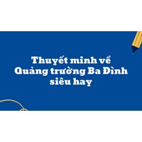 Thuyết minh về Quảng trường Ba Đình siêu hay