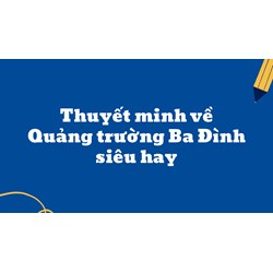 Thuyết minh về Quảng trường Ba Đình siêu hay