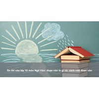 Ôn thi vào lớp 10 môn Ngữ Văn: đoạn văn là gì và  cách viết đoạn văn