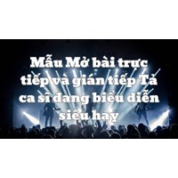 Mẫu Mở bài trực tiếp và gián tiếp Tả ca sĩ đang biểu diễn siêu hay