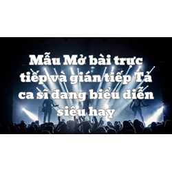 Mẫu Mở bài trực tiếp và gián tiếp Tả ca sĩ đang biểu diễn siêu hay