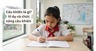 Câu khiến là gì? Ví dụ và chức năng câu khiến Tiếng Việt lớp 4