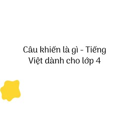 Câu khiến là gì? Ví dụ và chức năng câu khiến Tiếng Việt lớp 4